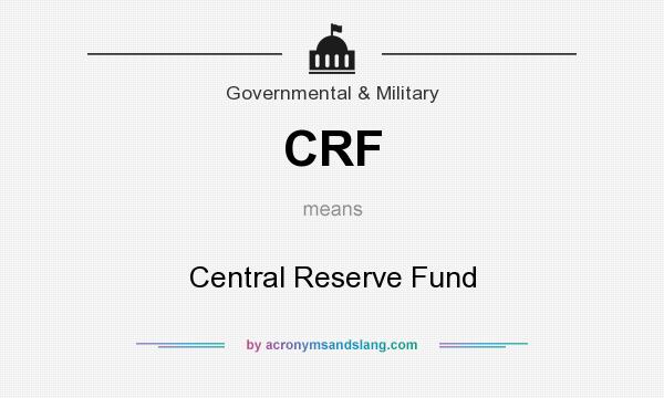 What does CRF mean? It stands for Central Reserve Fund