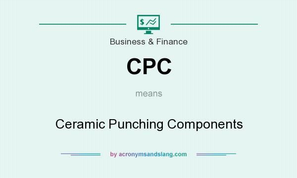 What does CPC mean? It stands for Ceramic Punching Components