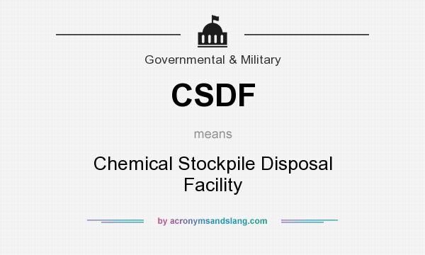 What does CSDF mean? It stands for Chemical Stockpile Disposal Facility