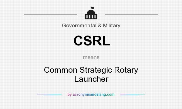 What does CSRL mean? It stands for Common Strategic Rotary Launcher