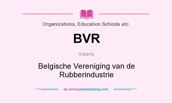 What does BVR mean? It stands for Belgische Vereniging van de Rubberindustrie