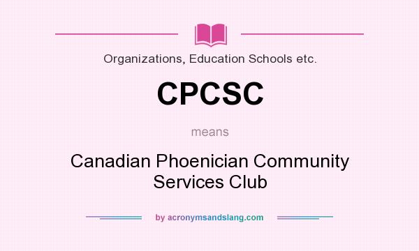 What does CPCSC mean? It stands for Canadian Phoenician Community Services Club