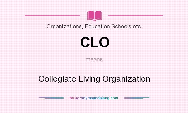 What does CLO mean? It stands for Collegiate Living Organization