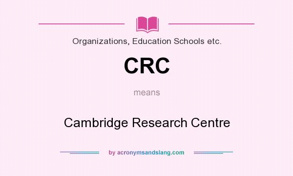 What does CRC mean? It stands for Cambridge Research Centre