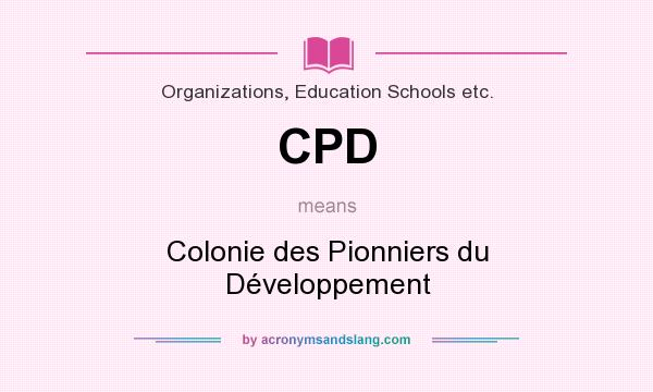What does CPD mean? It stands for Colonie des Pionniers du Développement