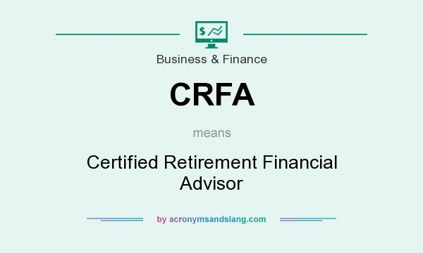 What does CRFA mean? It stands for Certified Retirement Financial Advisor