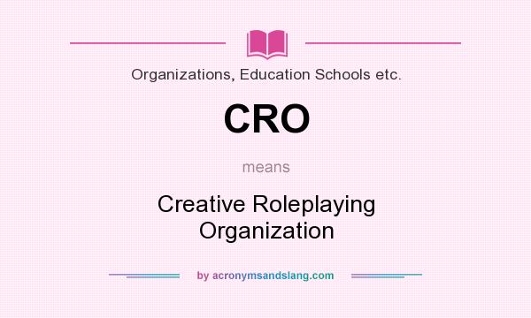 What does CRO mean? It stands for Creative Roleplaying Organization
