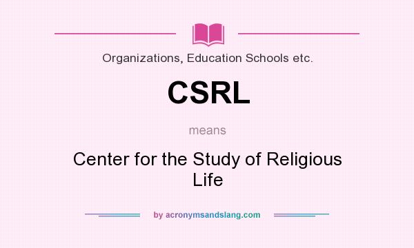 What does CSRL mean? It stands for Center for the Study of Religious Life