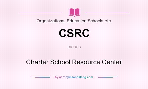 What does CSRC mean? It stands for Charter School Resource Center
