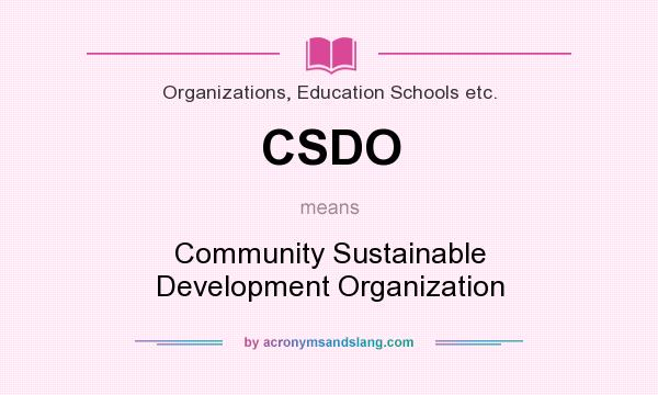 What does CSDO mean? It stands for Community Sustainable Development Organization