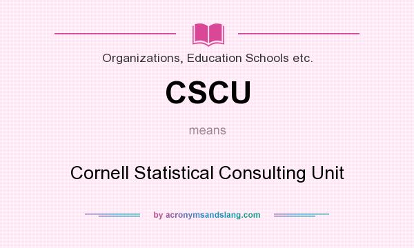 What does CSCU mean? It stands for Cornell Statistical Consulting Unit