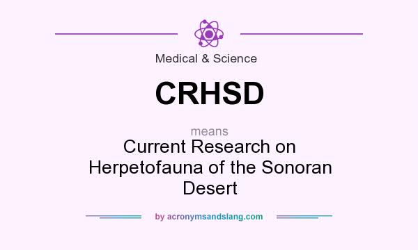 What does CRHSD mean? It stands for Current Research on Herpetofauna of the Sonoran Desert