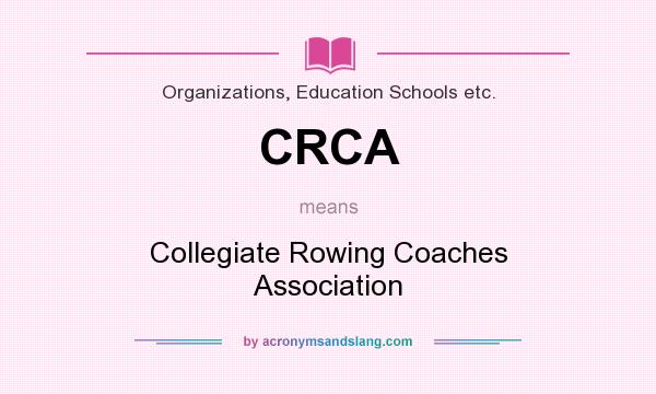 What does CRCA mean? It stands for Collegiate Rowing Coaches Association