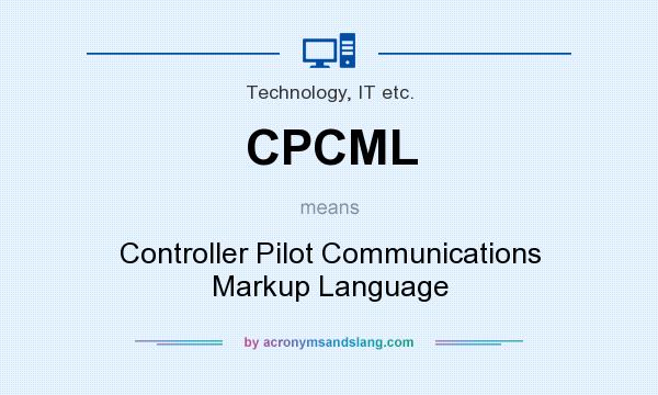 What does CPCML mean? It stands for Controller Pilot Communications Markup Language