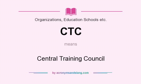 What does CTC mean? It stands for Central Training Council