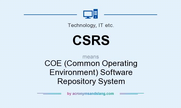 What does CSRS mean? It stands for COE (Common Operating Environment) Software Repository System
