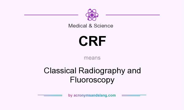 What does CRF mean? It stands for Classical Radiography and Fluoroscopy