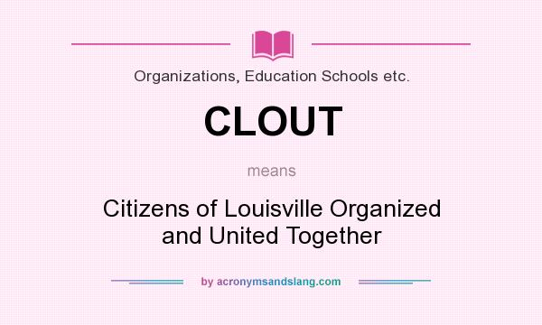 What does CLOUT mean? It stands for Citizens of Louisville Organized and United Together