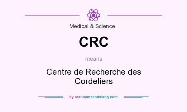 What does CRC mean? It stands for Centre de Recherche des Cordeliers