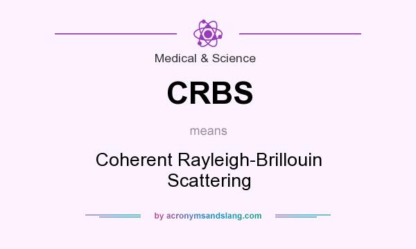 What does CRBS mean? It stands for Coherent Rayleigh-Brillouin Scattering
