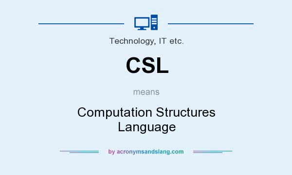 What does CSL mean? It stands for Computation Structures Language