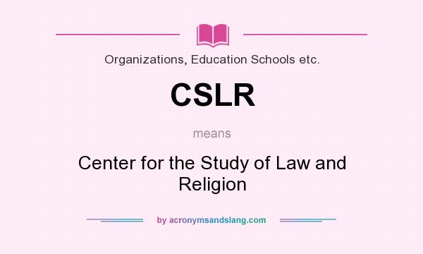 What does CSLR mean? It stands for Center for the Study of Law and Religion