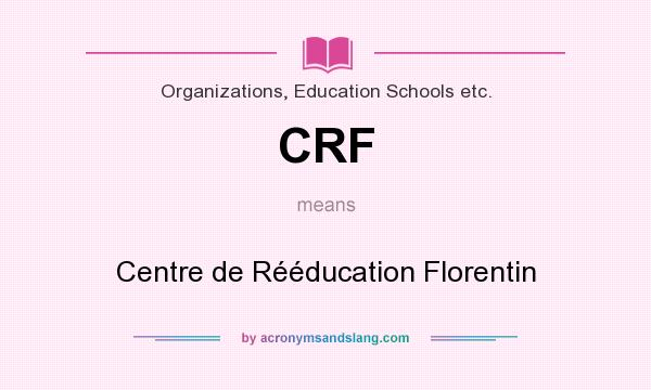 What does CRF mean? It stands for Centre de Rééducation Florentin