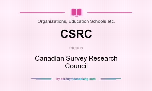 What does CSRC mean? It stands for Canadian Survey Research Council