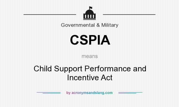What does CSPIA mean? It stands for Child Support Performance and Incentive Act