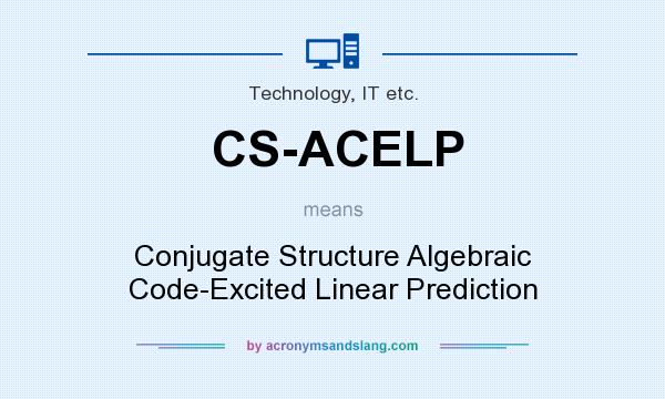 What does CS-ACELP mean? It stands for Conjugate Structure Algebraic Code-Excited Linear Prediction