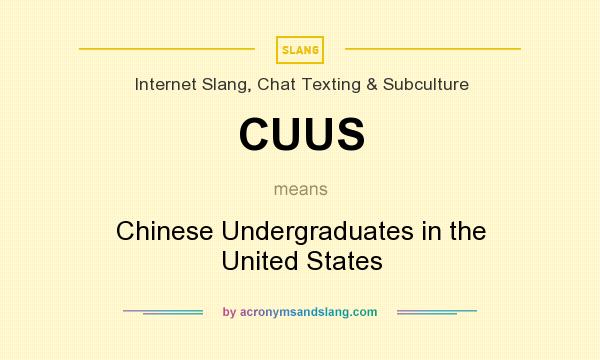 What does CUUS mean? It stands for Chinese Undergraduates in the United States