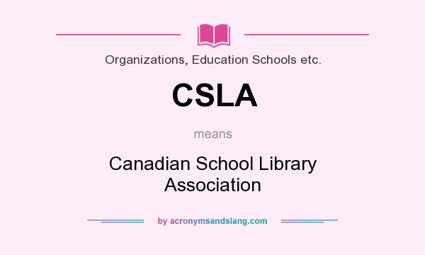 What does CSLA mean? It stands for Canadian School Library Association