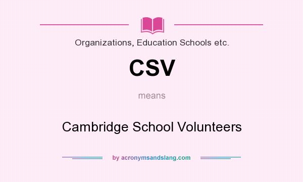 What does CSV mean? It stands for Cambridge School Volunteers