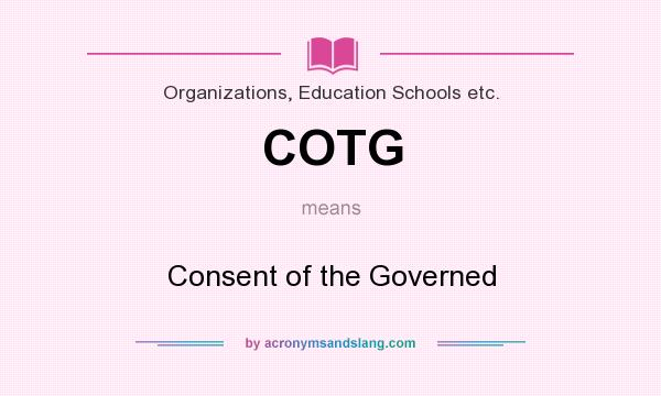 What does COTG mean? It stands for Consent of the Governed