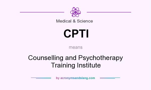What does CPTI mean? It stands for Counselling and Psychotherapy Training Institute
