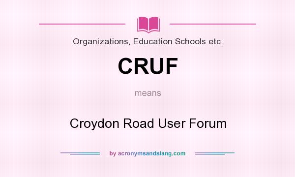 What does CRUF mean? It stands for Croydon Road User Forum