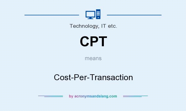 What does CPT mean? It stands for Cost-Per-Transaction