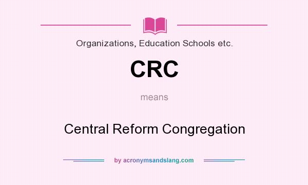 What does CRC mean? It stands for Central Reform Congregation