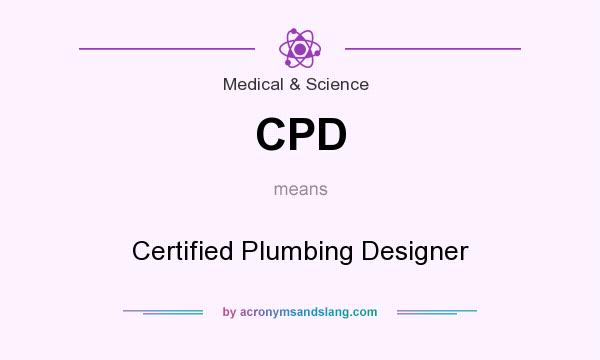 What does CPD mean? It stands for Certified Plumbing Designer