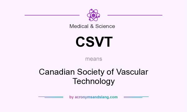 What does CSVT mean? It stands for Canadian Society of Vascular Technology