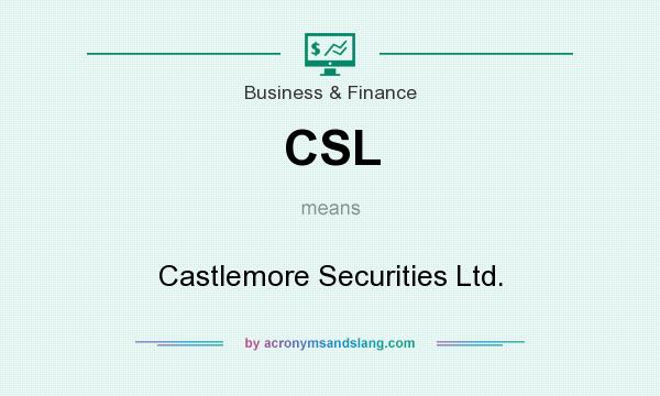 What does CSL mean? It stands for Castlemore Securities Ltd.