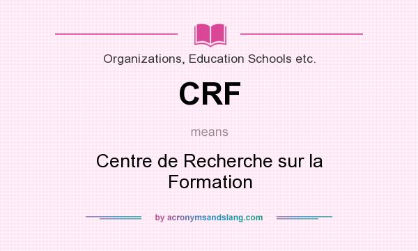 What does CRF mean? It stands for Centre de Recherche sur la Formation