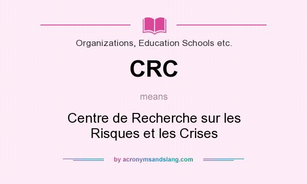 What does CRC mean? It stands for Centre de Recherche sur les Risques et les Crises