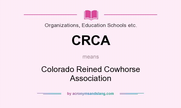 What does CRCA mean? It stands for Colorado Reined Cowhorse Association