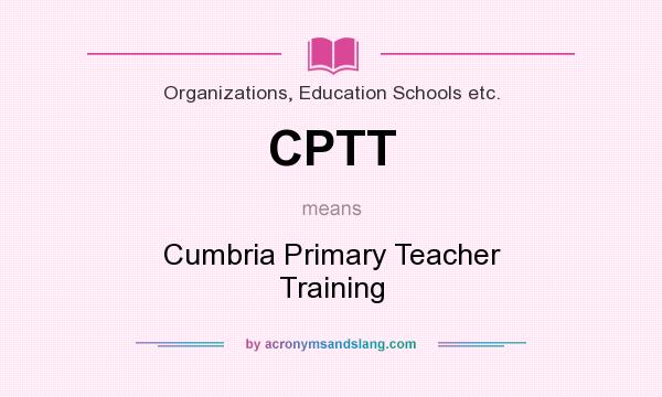 What does CPTT mean? It stands for Cumbria Primary Teacher Training