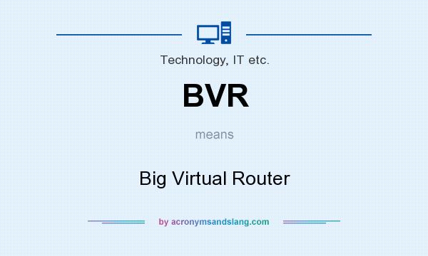 What does BVR mean? It stands for Big Virtual Router