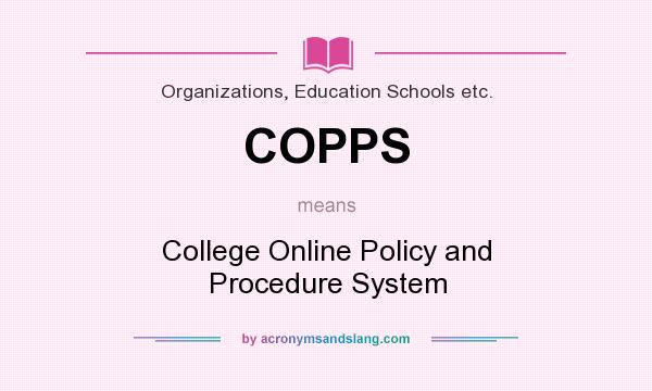 What does COPPS mean? It stands for College Online Policy and Procedure System