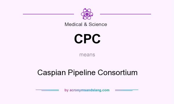 What does CPC mean? It stands for Caspian Pipeline Consortium