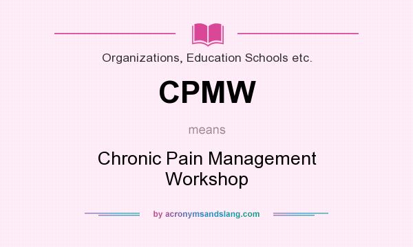 What does CPMW mean? It stands for Chronic Pain Management Workshop