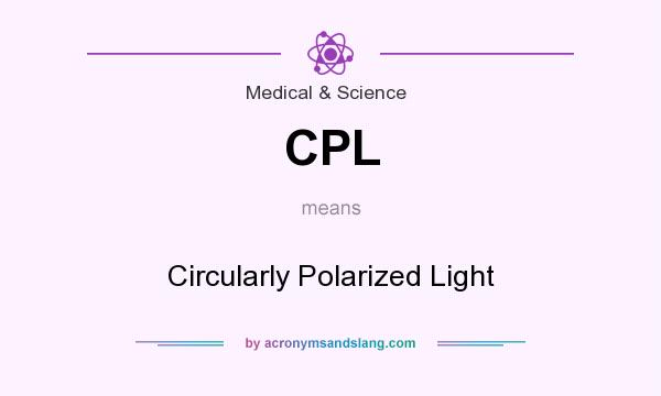 What does CPL mean? It stands for Circularly Polarized Light